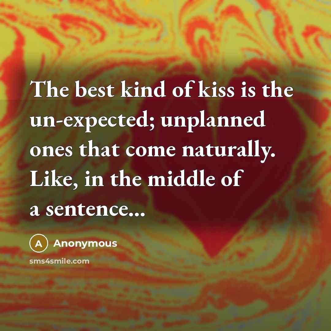 “The best kind of kiss is the un-expected; unplanned ones…” quote by Anonymous