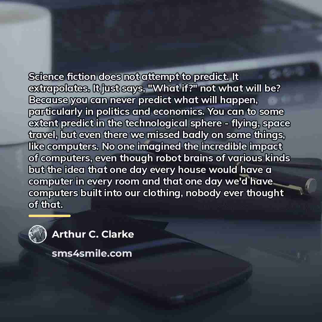 “Science fiction does not attempt to predict. It extrapolates. It…” quote by Arthur C. Clarke