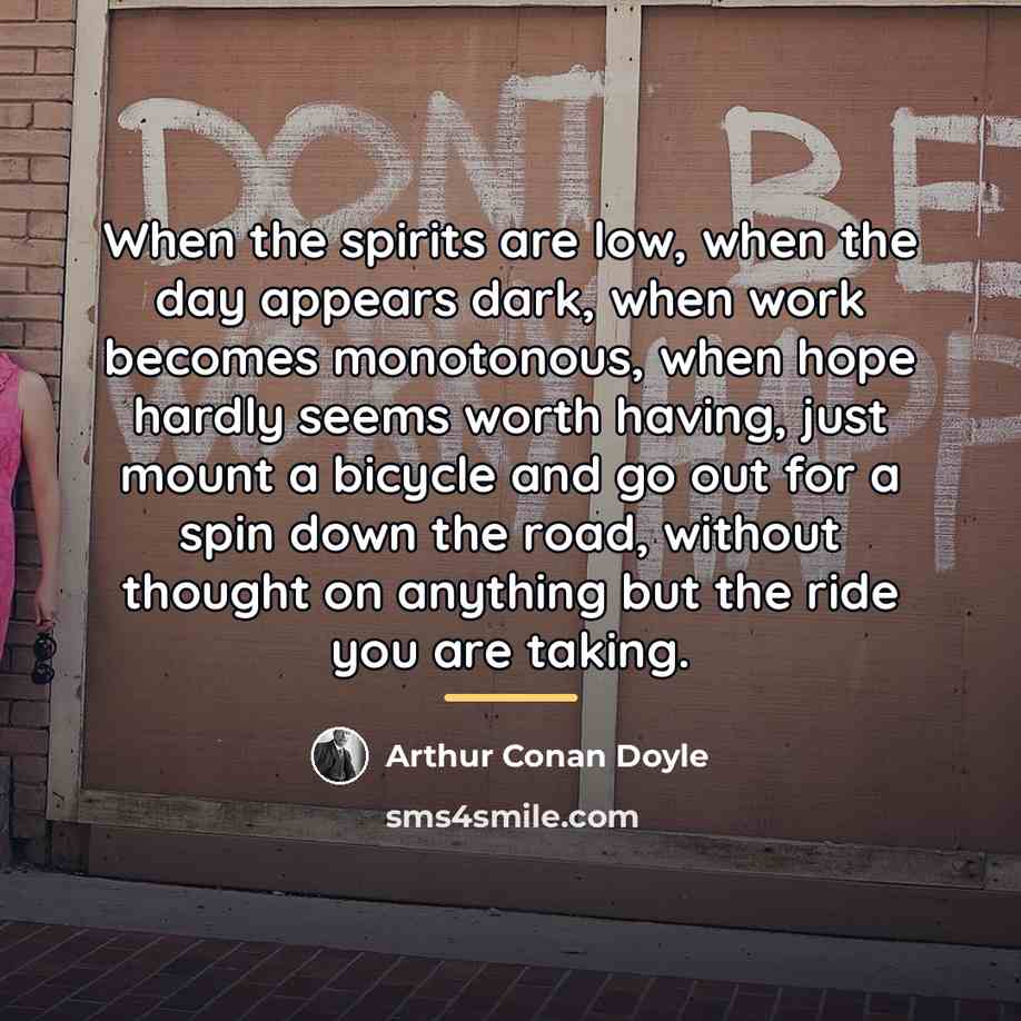 “When the spirits are low, when the day appears dark,…” quote by Arthur Conan Doyle