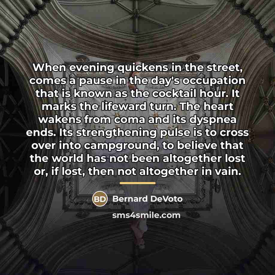 “When evening quickens in the street, comes a pause in…” quote by Bernard DeVoto