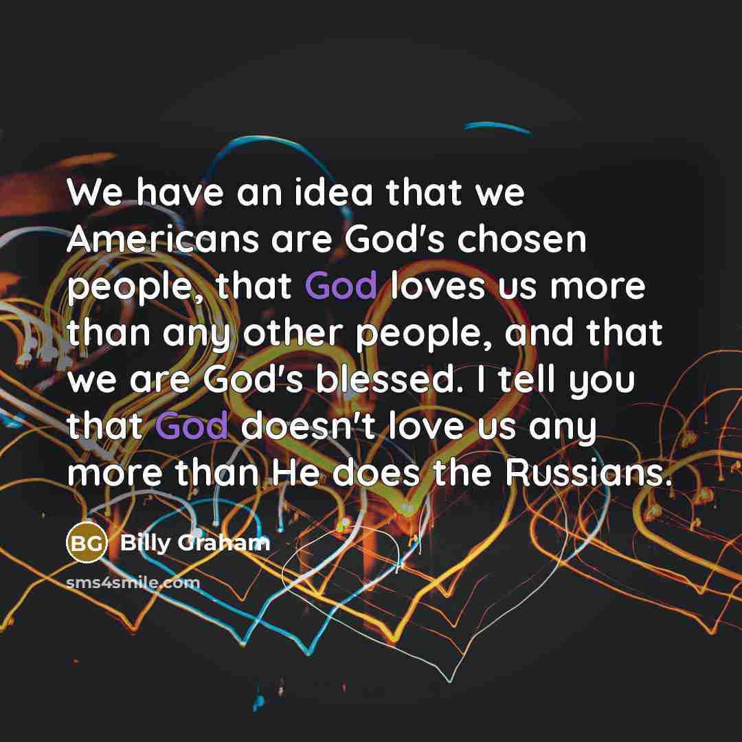 “We have an idea that we Americans are God's chosen…” quote by Billy Graham