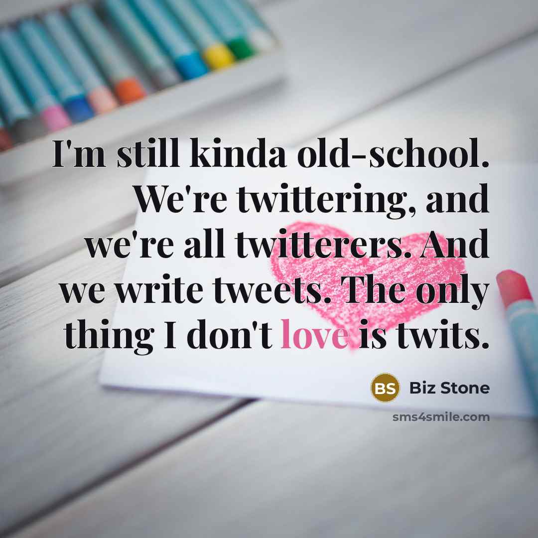 “I'm still kinda old-school. We're twittering, and we're all twitterers.…” quote by Biz Stone
