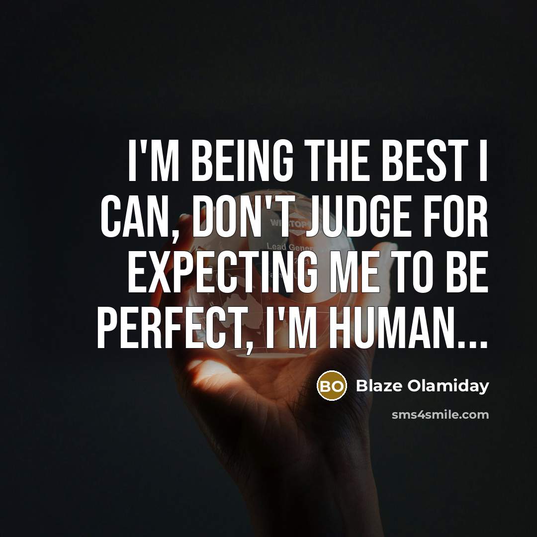 “I'm being the best I can, don't judge for expecting…” quote by Blaze Olamiday