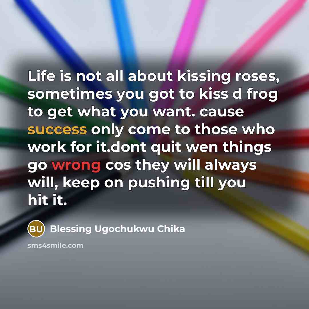 “Life is not all about kissing roses, sometimes you got…” quote by Blessing Ugochukwu Chika