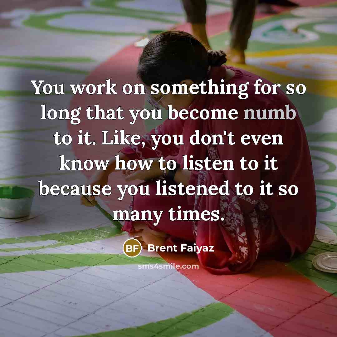 “You work on something for so long that you become…” quote by Brent Faiyaz