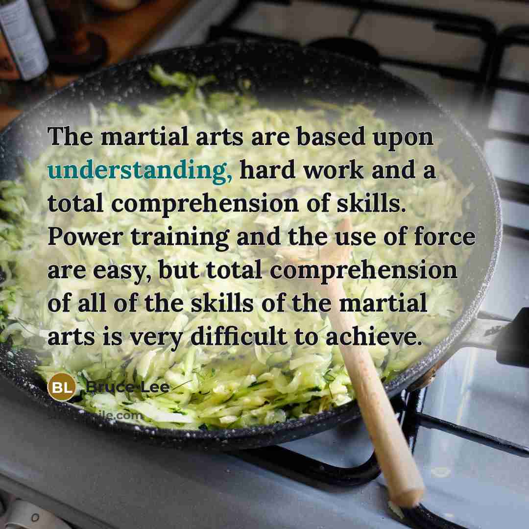 “The martial arts are based upon understanding, hard work and…” quote by Bruce Lee