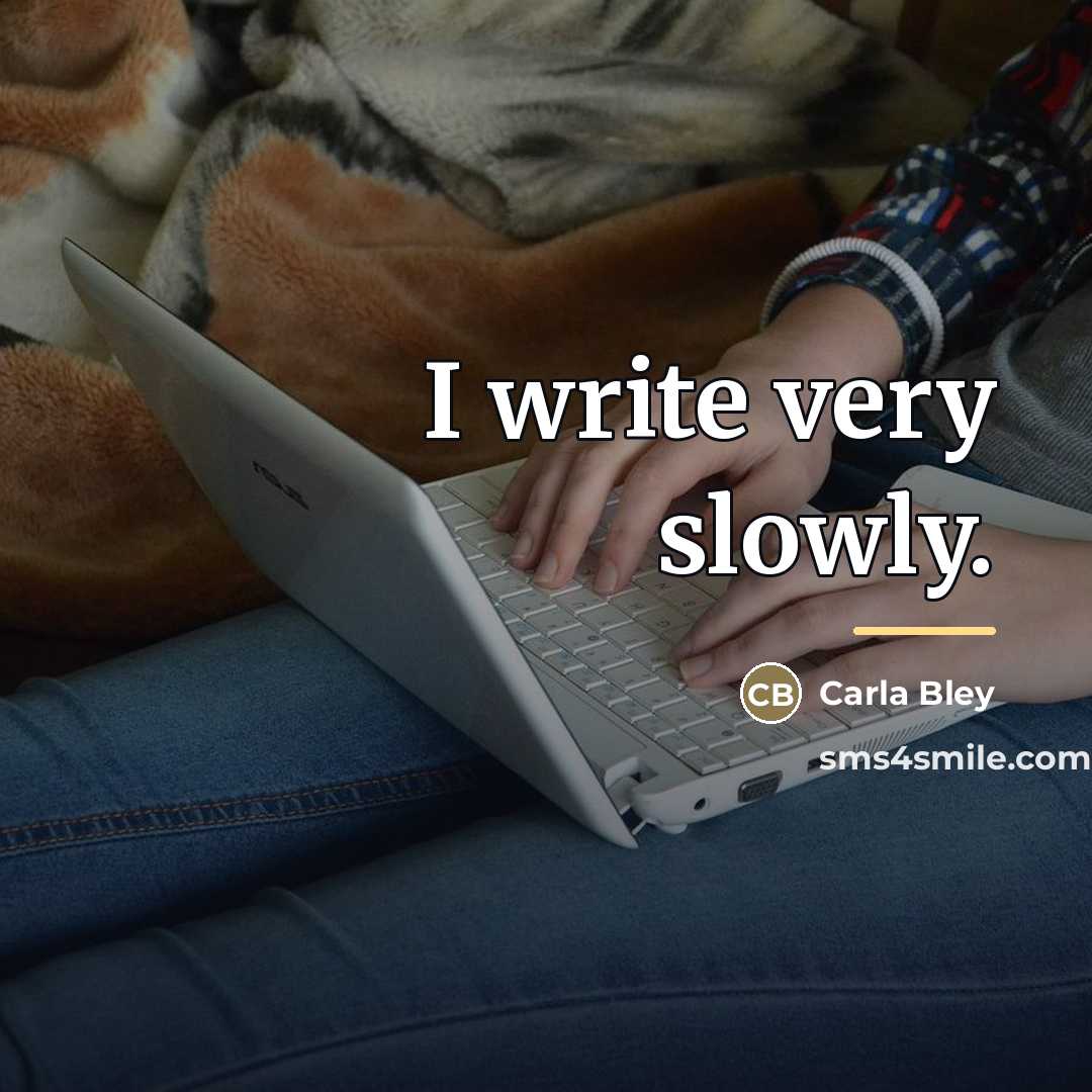 “I write very slowly.…” quote by Carla Bley