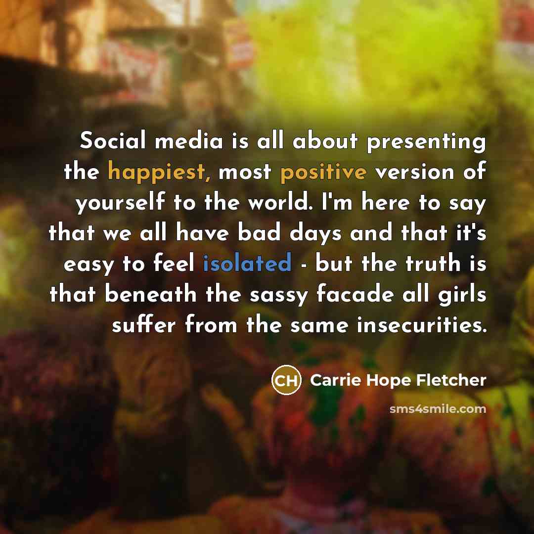 “Social media is all about presenting the happiest, most positive…” quote by Carrie Hope Fletcher