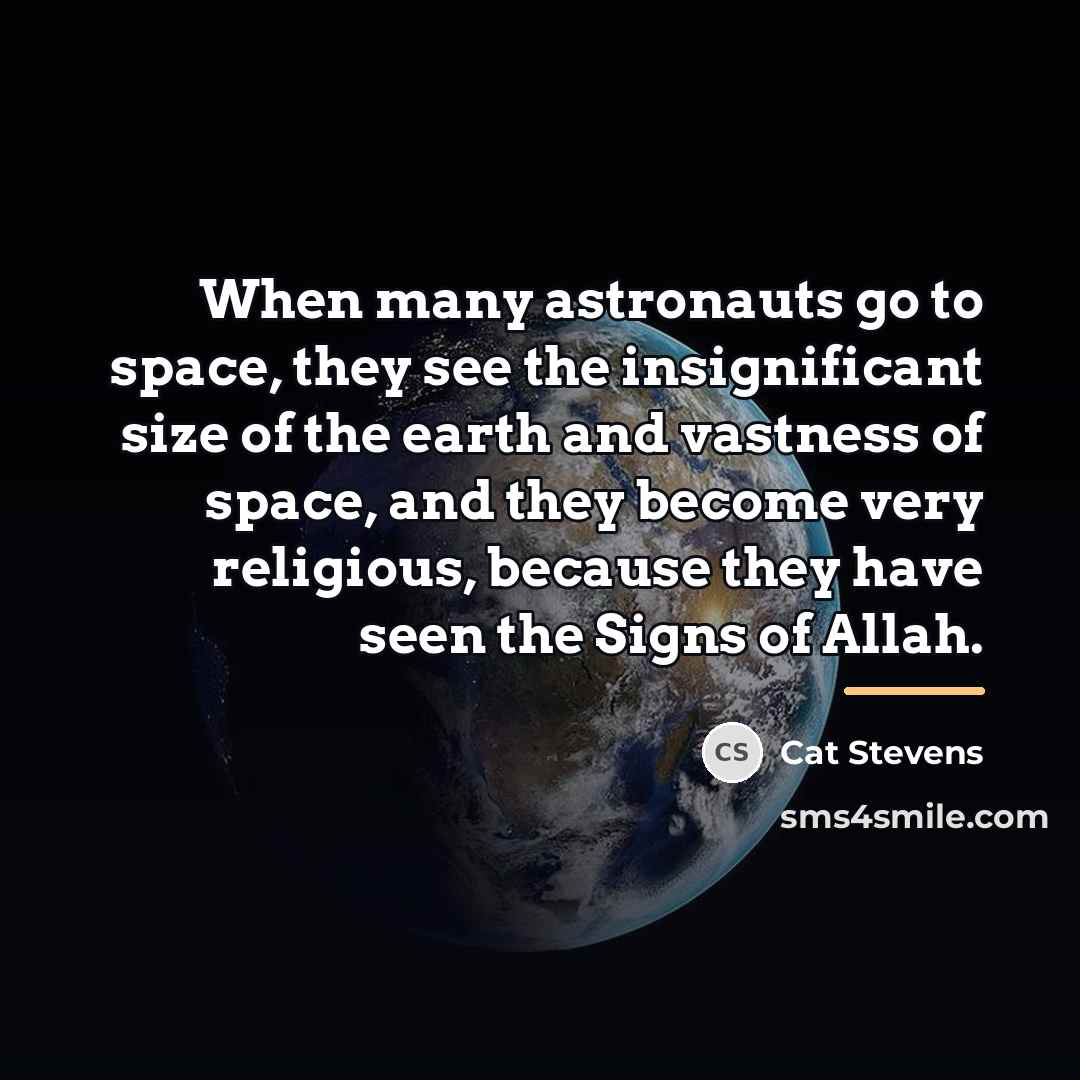 “When many astronauts go to space, they see the insignificant…” quote by Cat Stevens