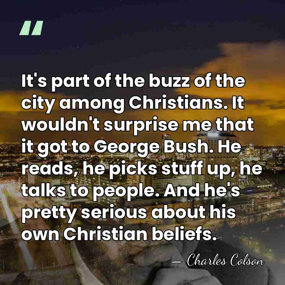 It's part of the buzz of the city among Christians. It wouldn't&hellip; - Charles Colson