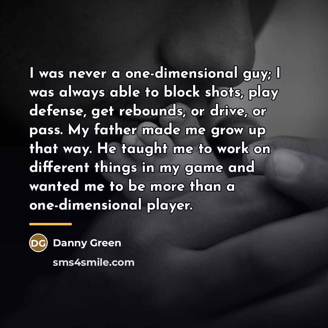 “I was never a one-dimensional guy; I was always able…” quote by Danny Green