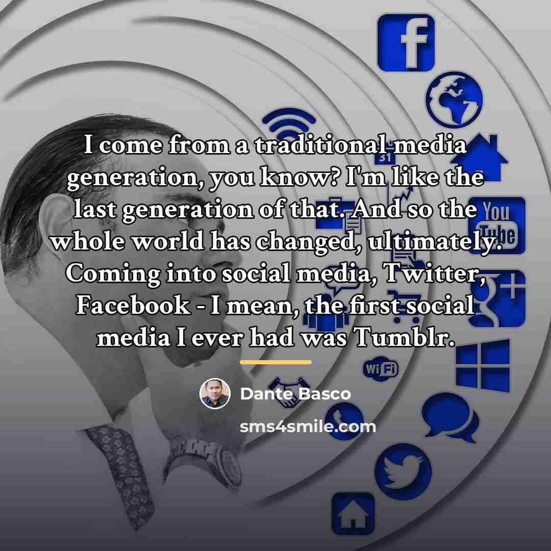 “I come from a traditional media generation, you know? I'm…” quote by Dante Basco