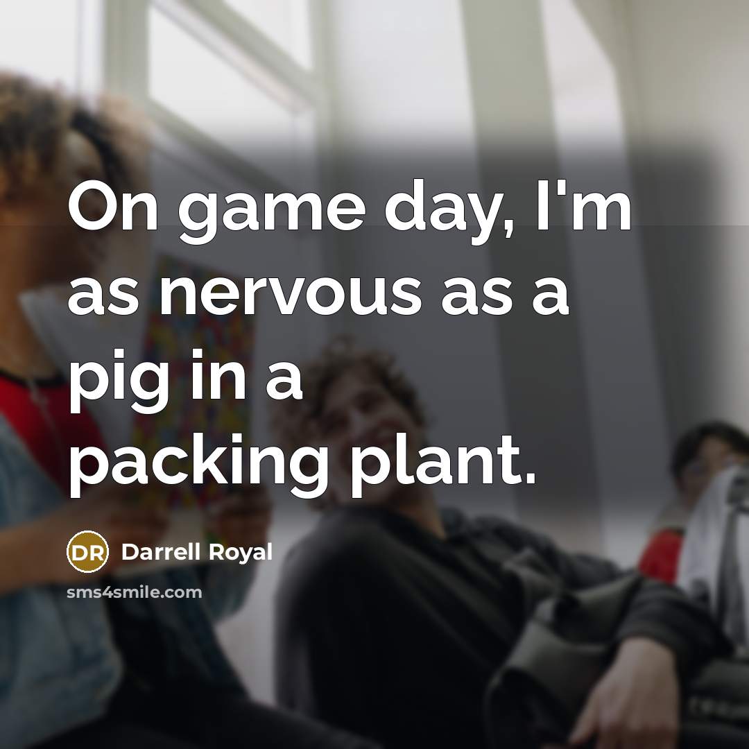 “On game day, I'm as nervous as a pig in…” quote by Darrell Royal