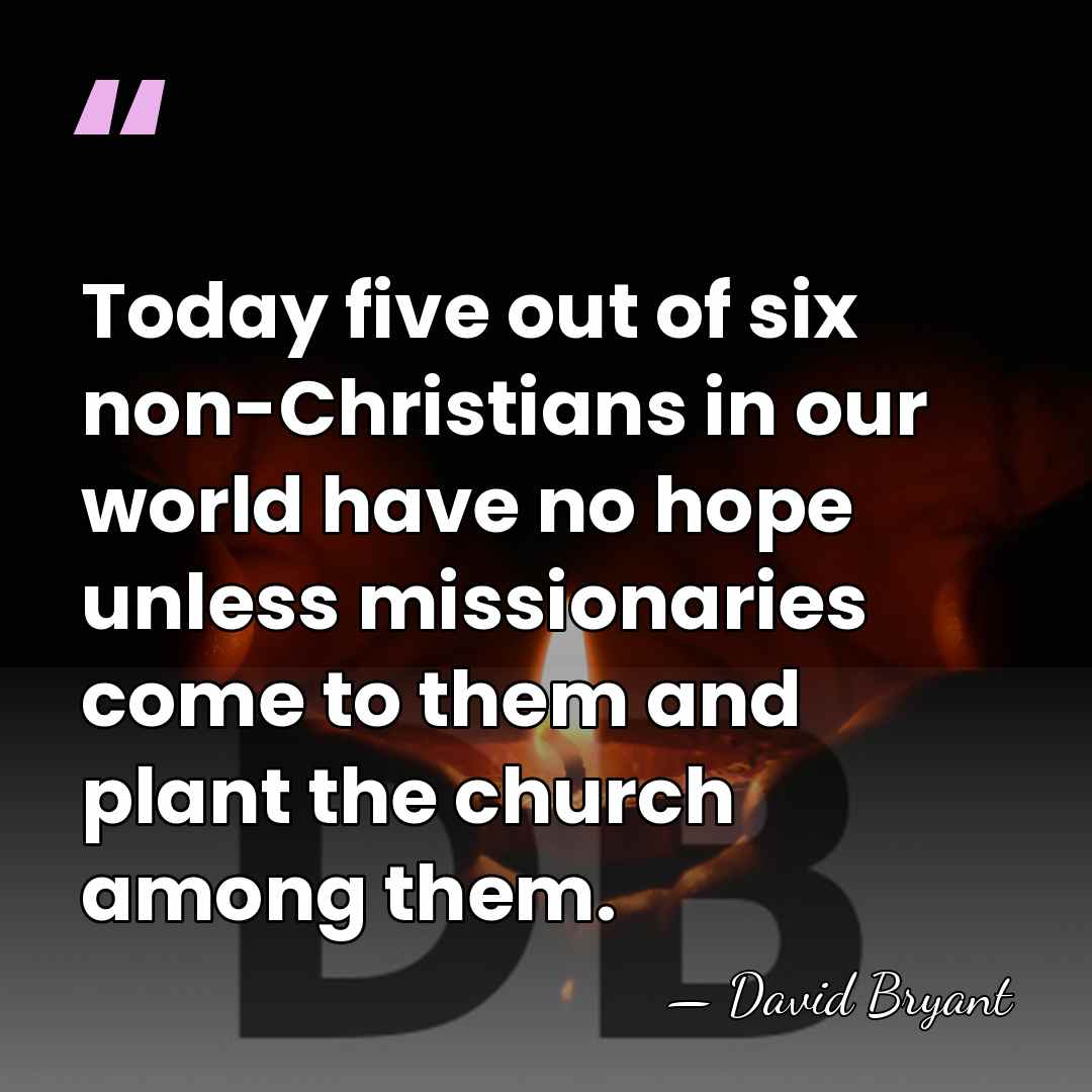 Today five out of six non-Christians in our world have no hope&hellip; - David Bryant