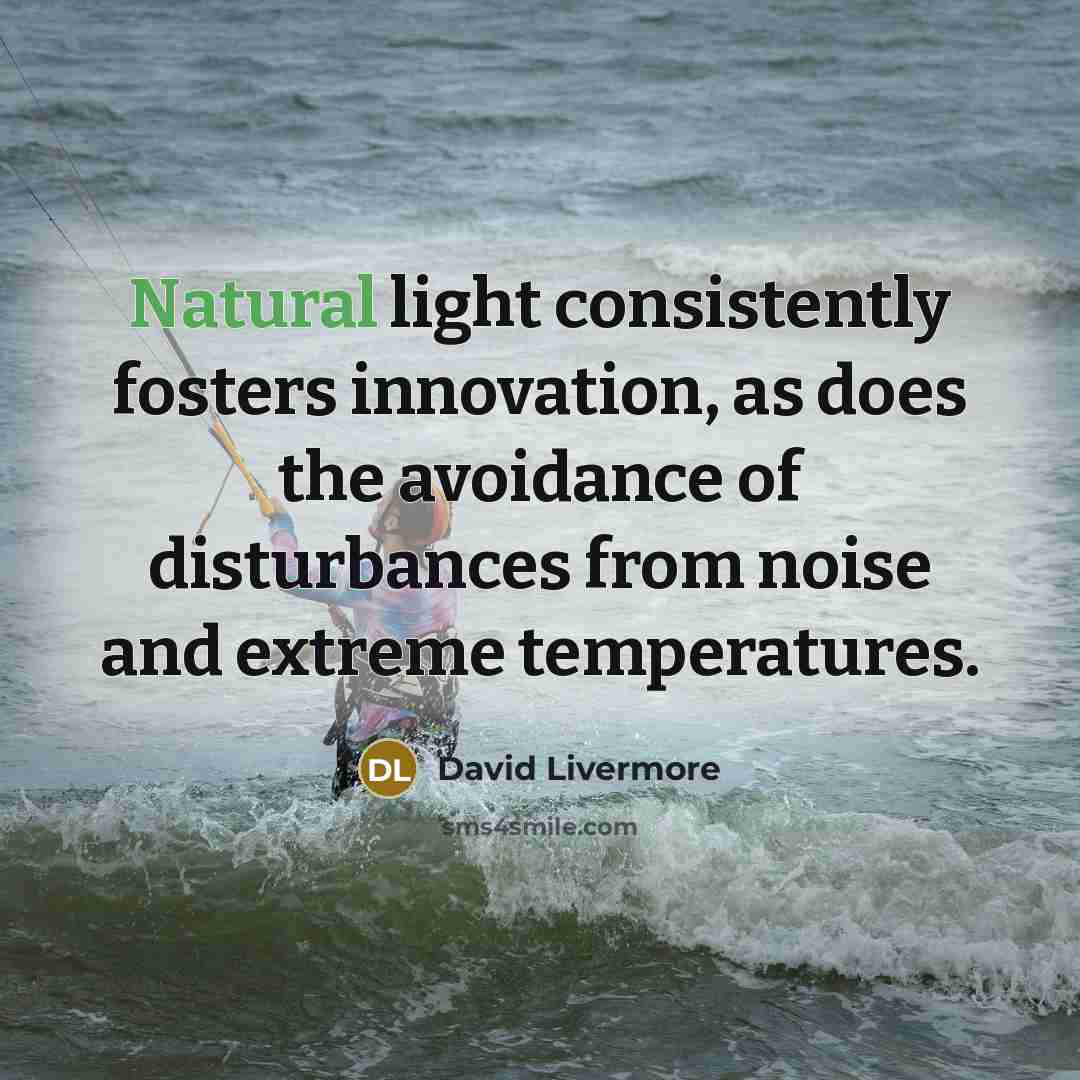 “Natural light consistently fosters innovation, as does the avoidance of…” quote by David Livermore