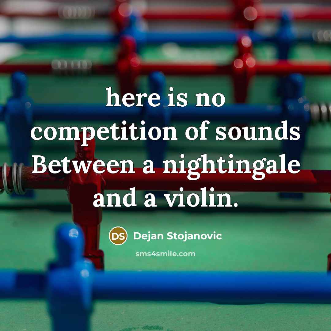 “here is no competition of sounds Between a nightingale and…” quote by Dejan Stojanovic