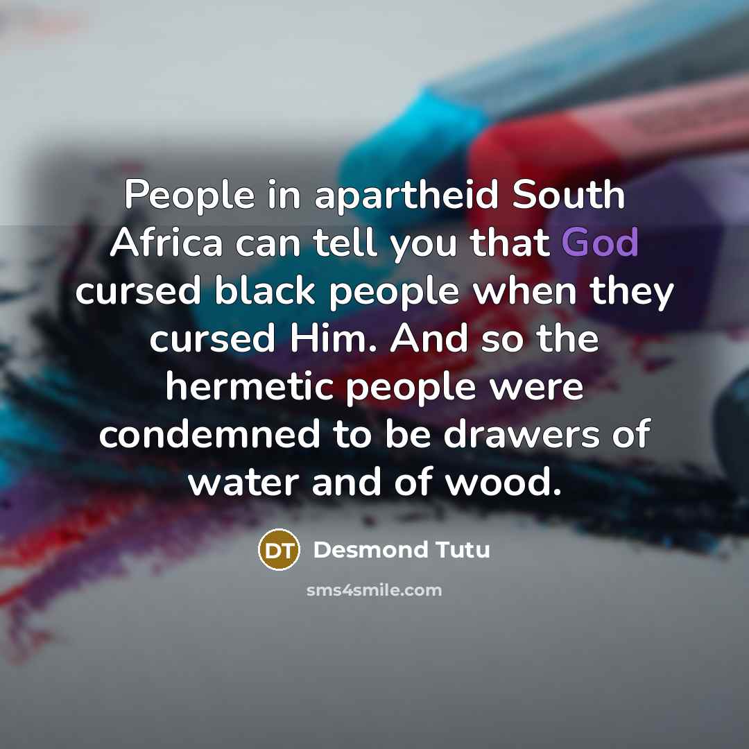 “People in apartheid South Africa can tell you that God…” quote by Desmond Tutu