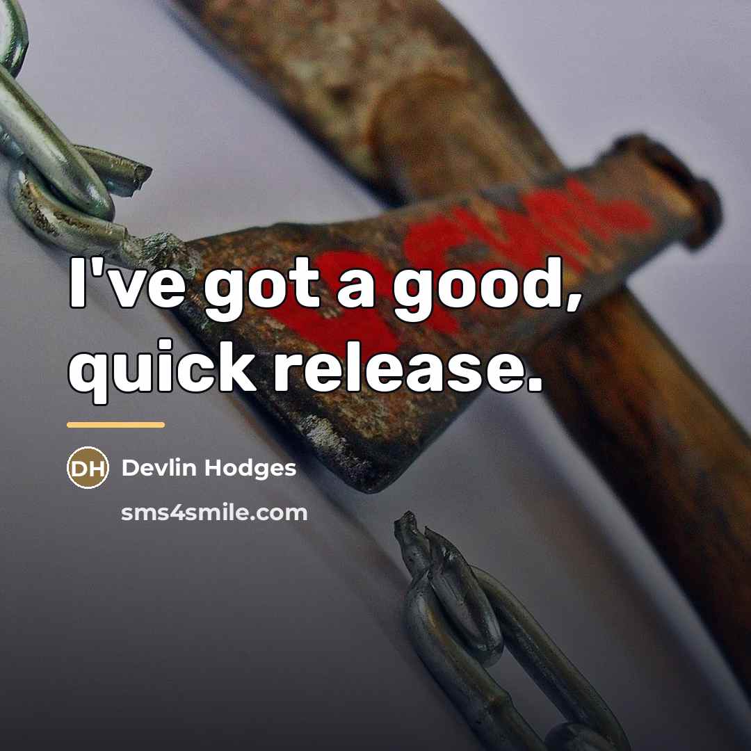 “I've got a good, quick release.…” quote by Devlin Hodges