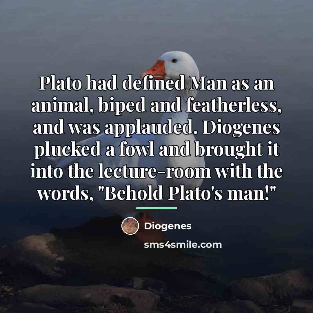 “Plato had defined Man as an animal, biped and featherless,…” quote by Diogenes