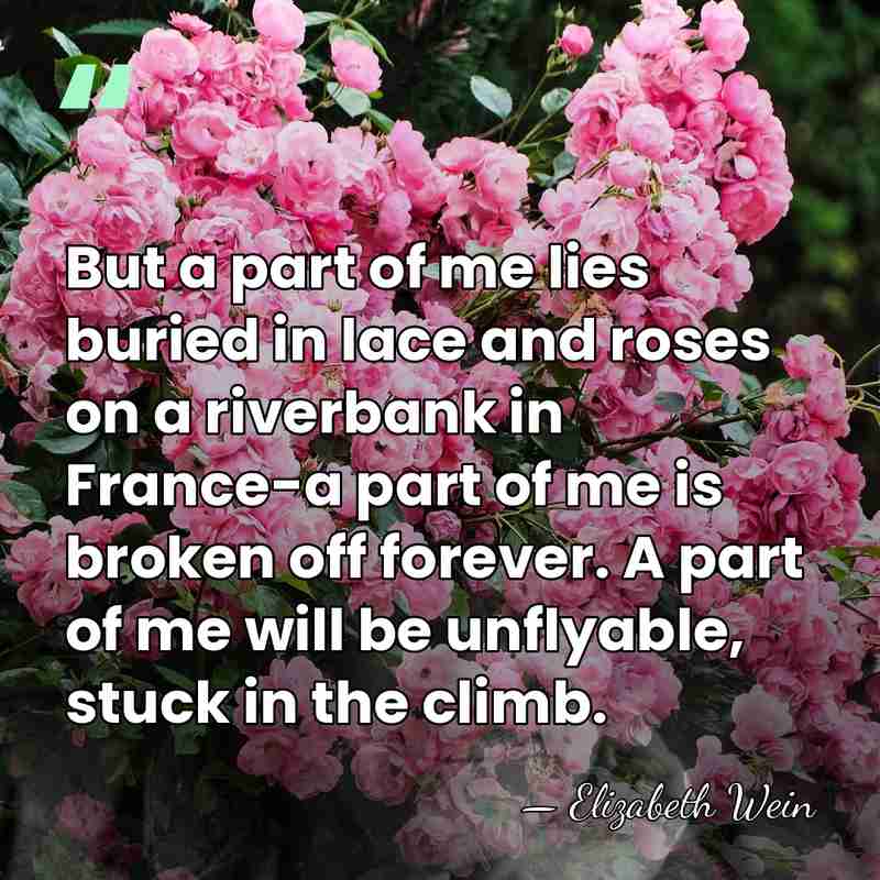 But a part of me lies buried in lace and roses on&hellip; - Elizabeth Wein