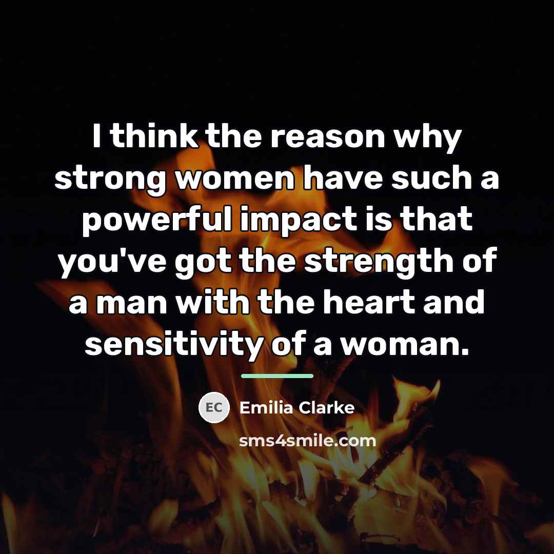 “I think the reason why strong women have such a…” quote by Emilia Clarke