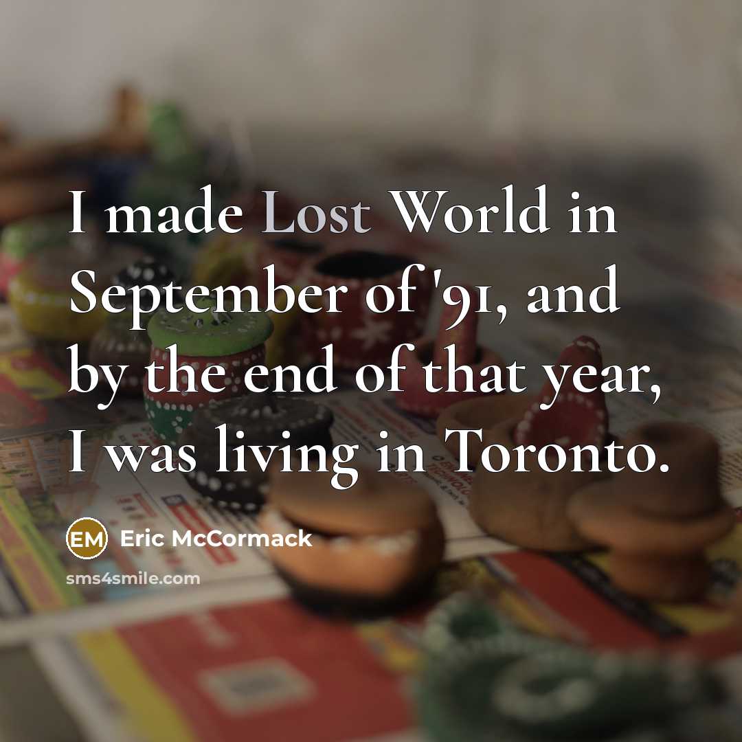 “I made Lost World in September of '91, and by…” quote by Eric McCormack