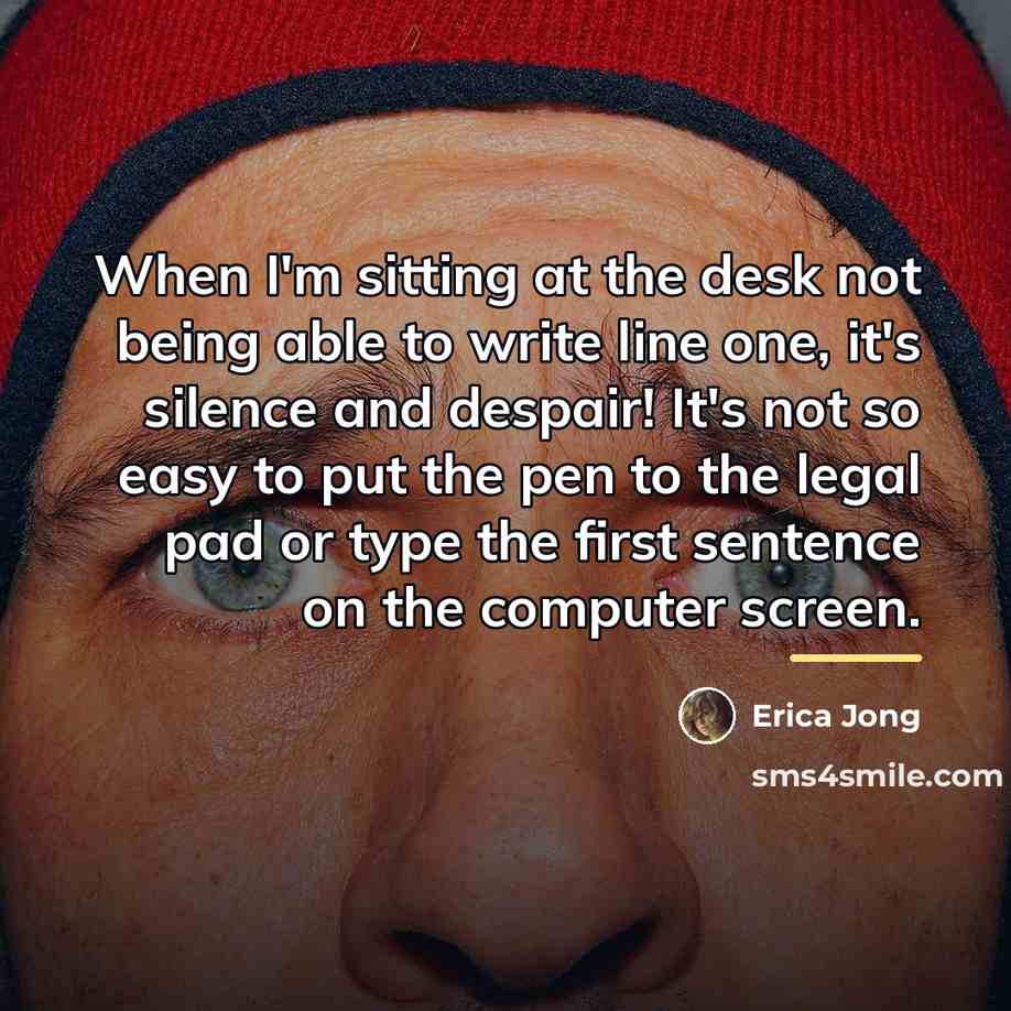 “When I'm sitting at the desk not being able to…” quote by Erica Jong
