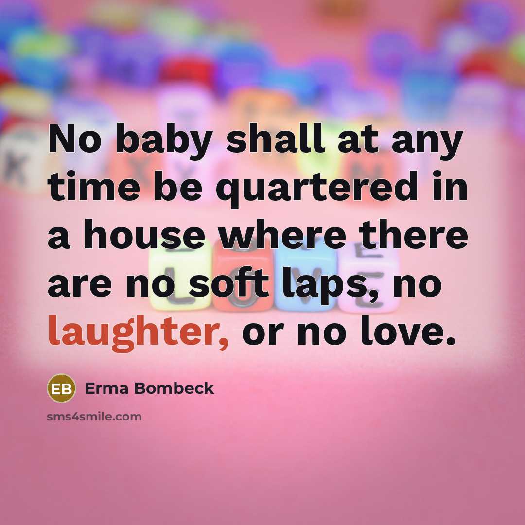 “No baby shall at any time be quartered in a…” quote by Erma Bombeck