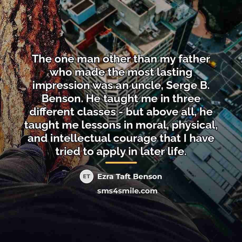 “The one man other than my father who made the…” quote by Ezra Taft Benson