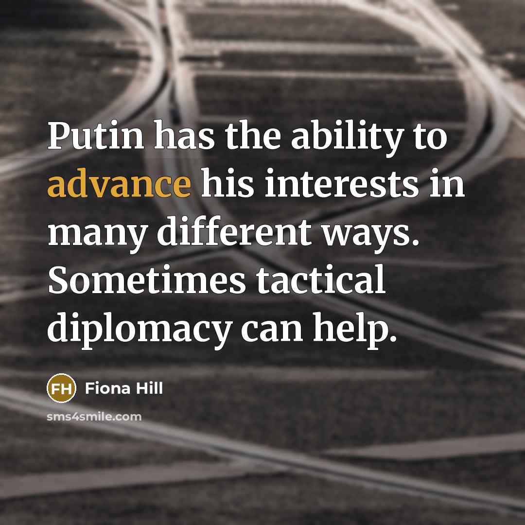 “Putin has the ability to advance his interests in many…” quote by Fiona Hill