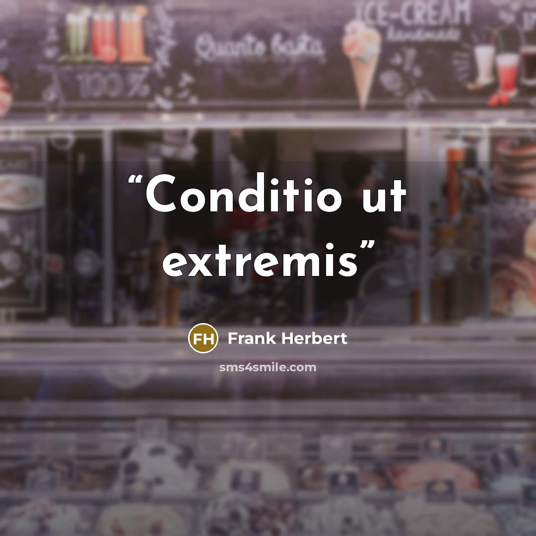 “Conditio ut extremis” quote by Frank Herbert