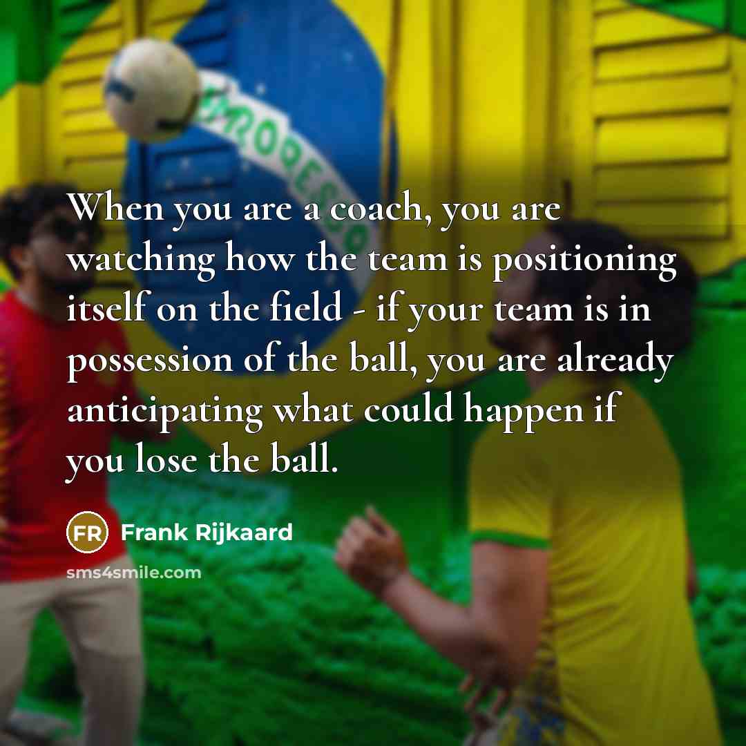 “When you are a coach, you are watching how the…” quote by Frank Rijkaard