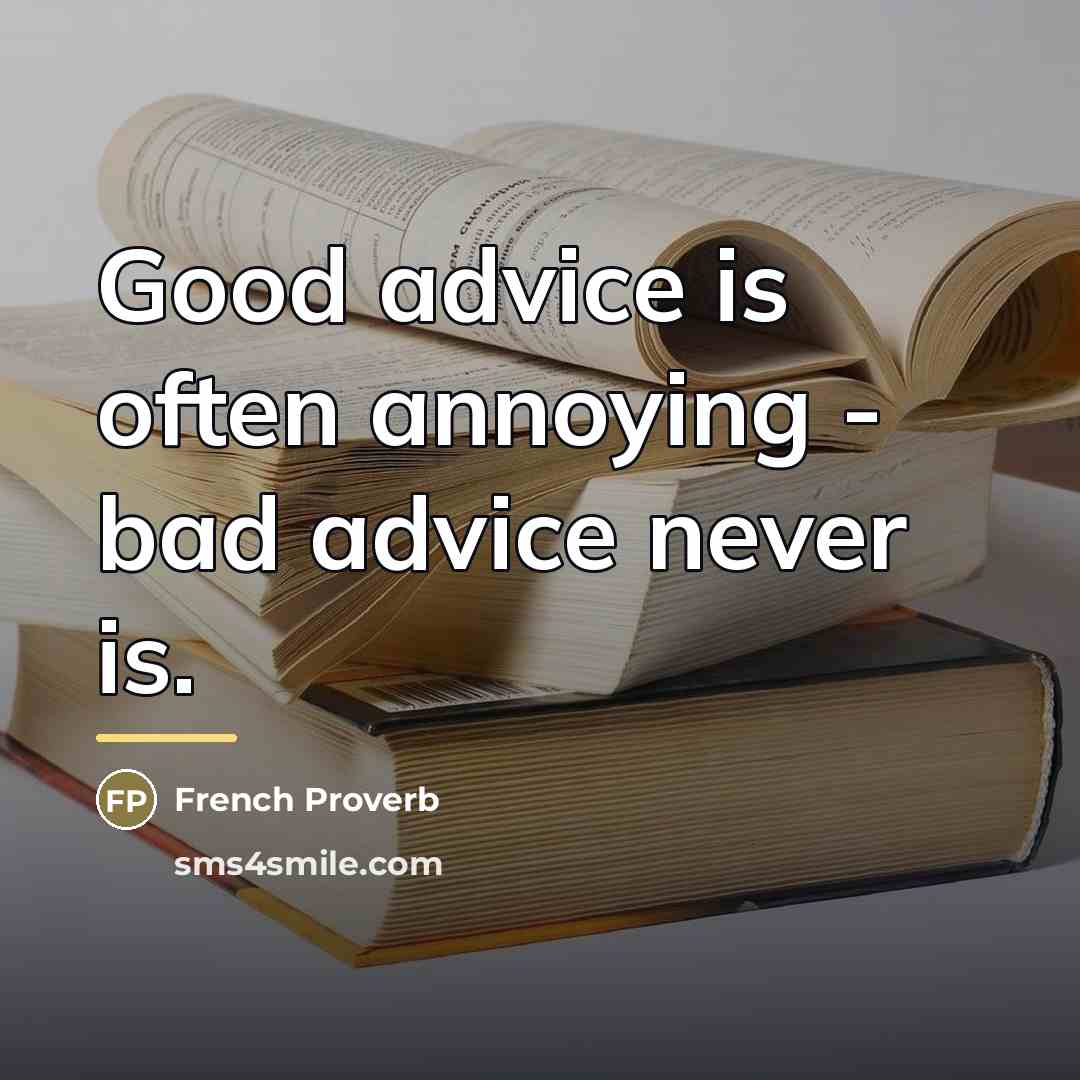 “Good advice is often annoying - bad advice never is.…” quote by French Proverb
