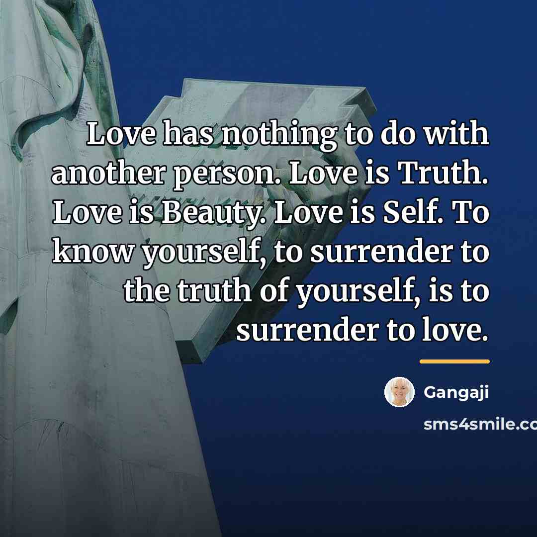 “Love has nothing to do with another person. Love is…” quote by Gangaji