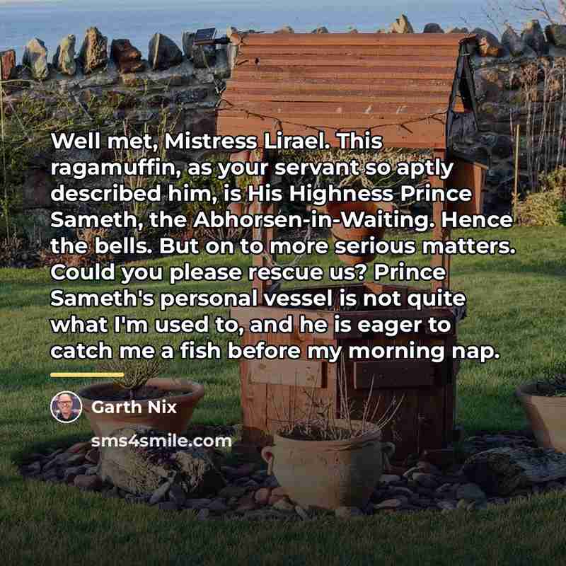 “Well met, Mistress Lirael. This ragamuffin, as your servant so…” quote by Garth Nix