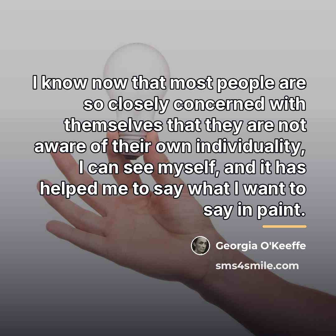 “I know now that most people are so closely concerned…” quote by Georgia O'Keeffe