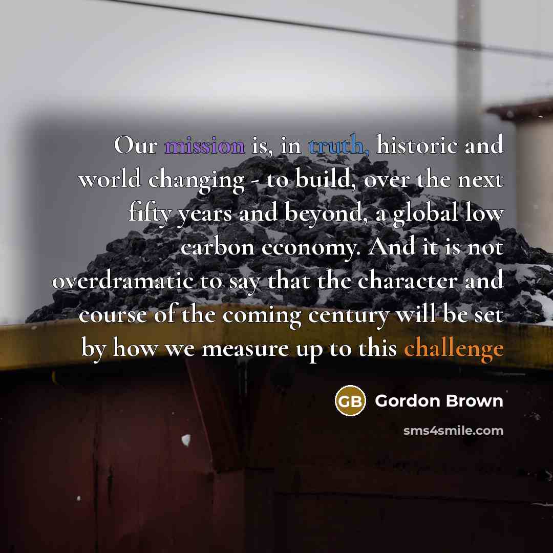 “Our mission is, in truth, historic and world changing -…” quote by Gordon Brown