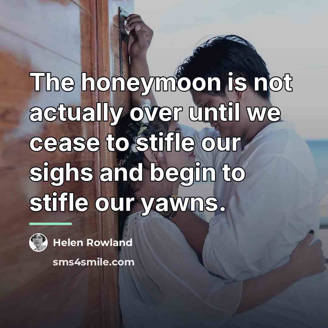 “The honeymoon is not actually over until we cease to…” quote by Helen Rowland