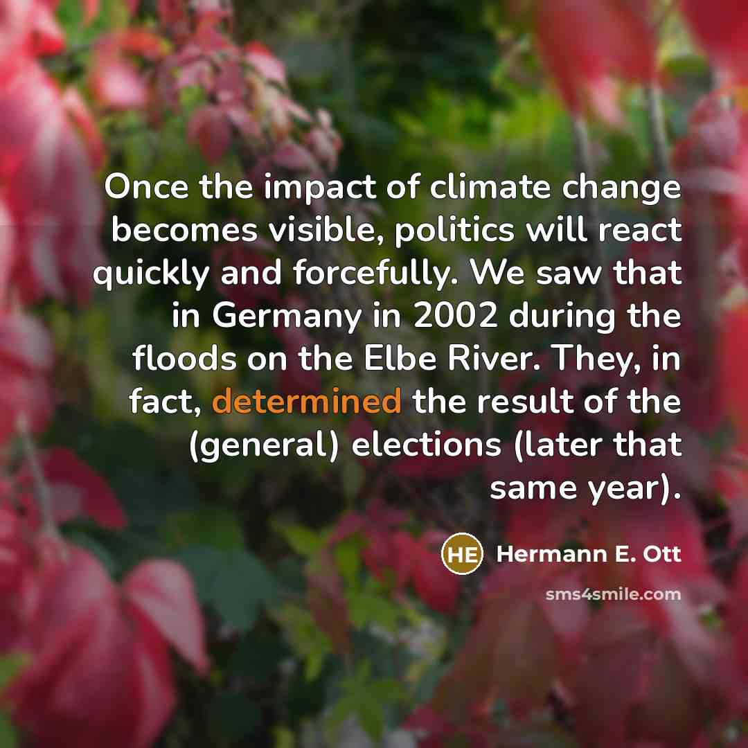 “Once the impact of climate change becomes visible, politics will…” quote by Hermann E. Ott