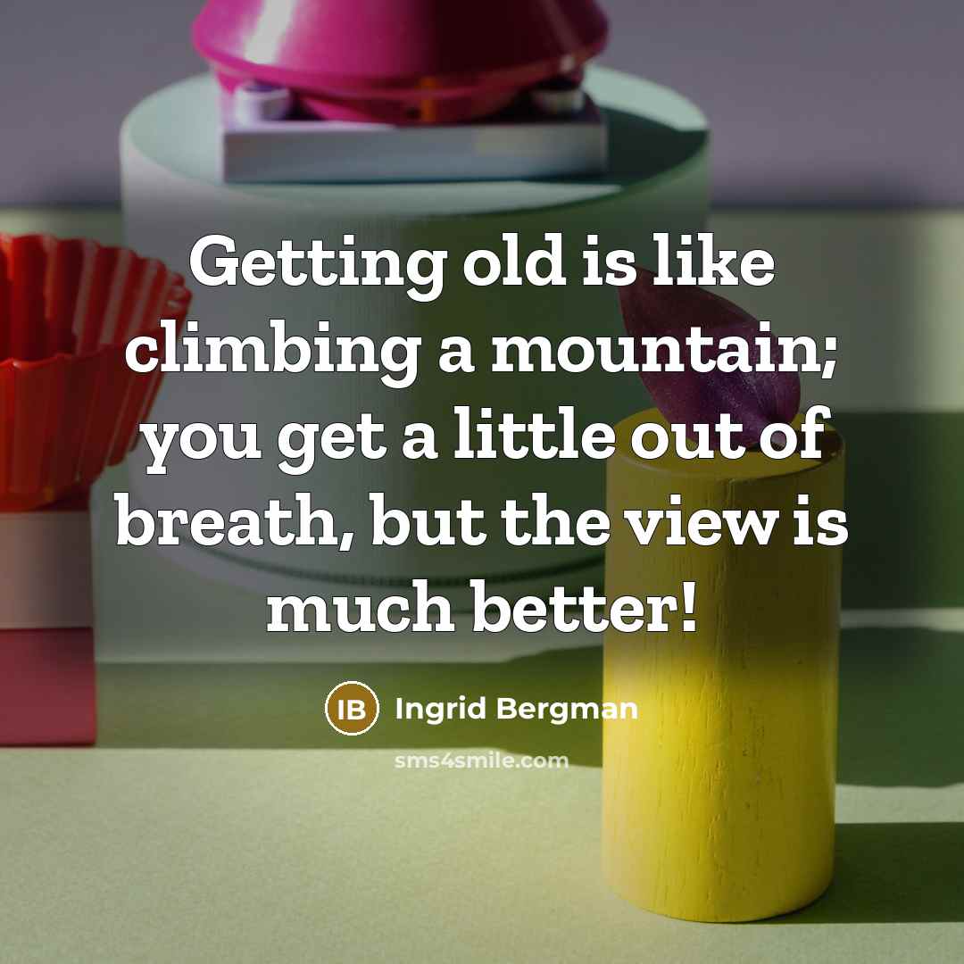 “Getting old is like climbing a mountain; you get a…” quote by Ingrid Bergman
