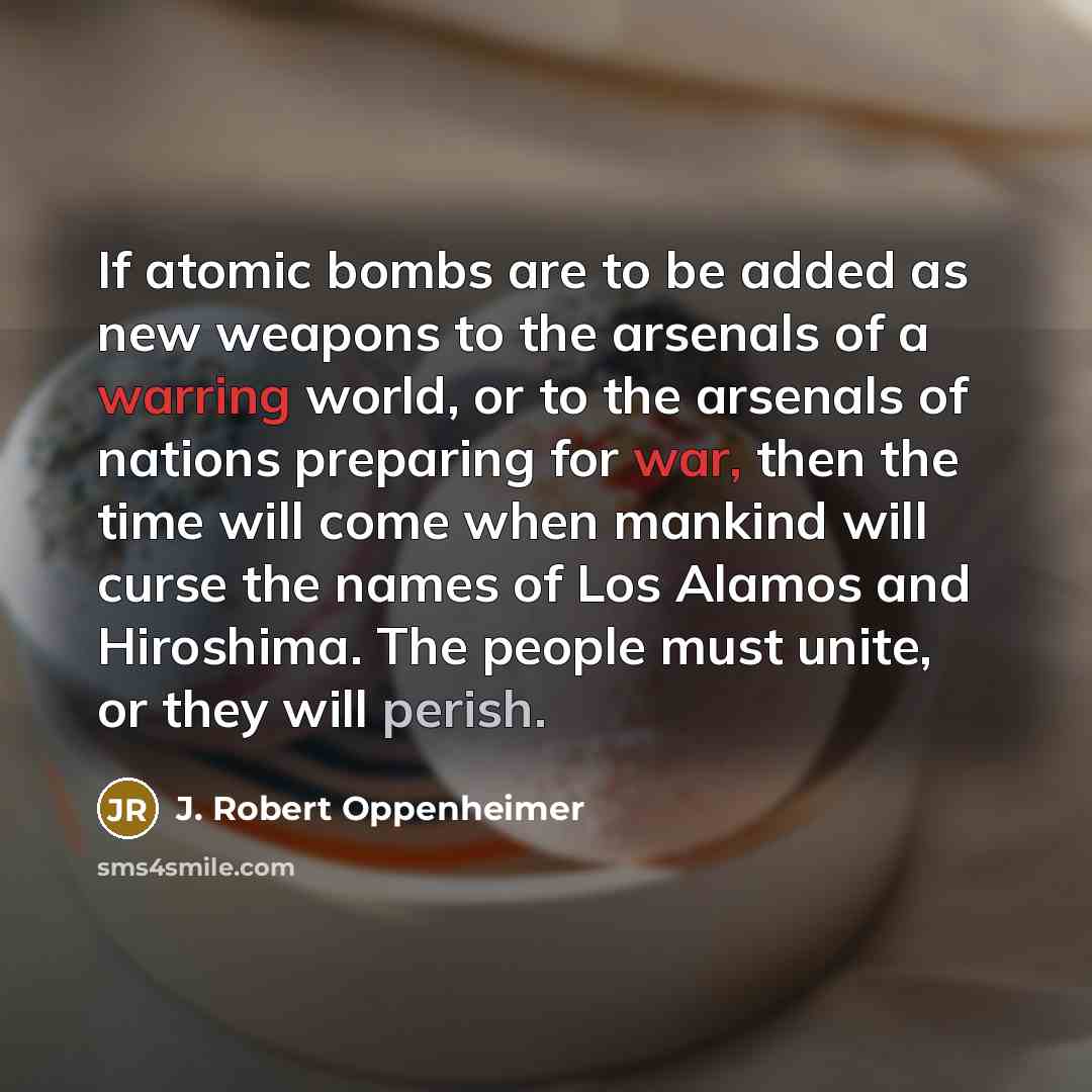 “If atomic bombs are to be added as new weapons…” quote by J. Robert Oppenheimer