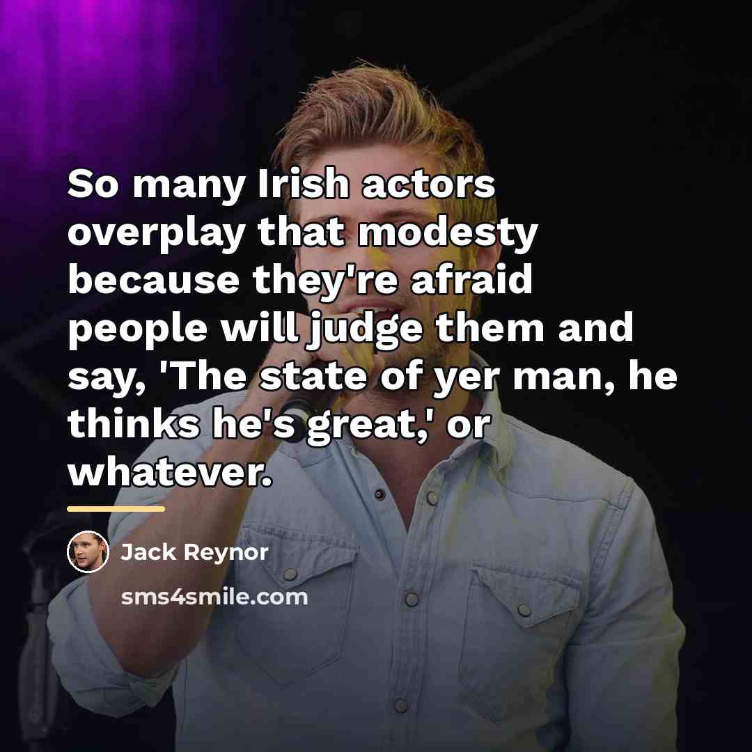 “So many Irish actors overplay that modesty because they're afraid…” quote by Jack Reynor