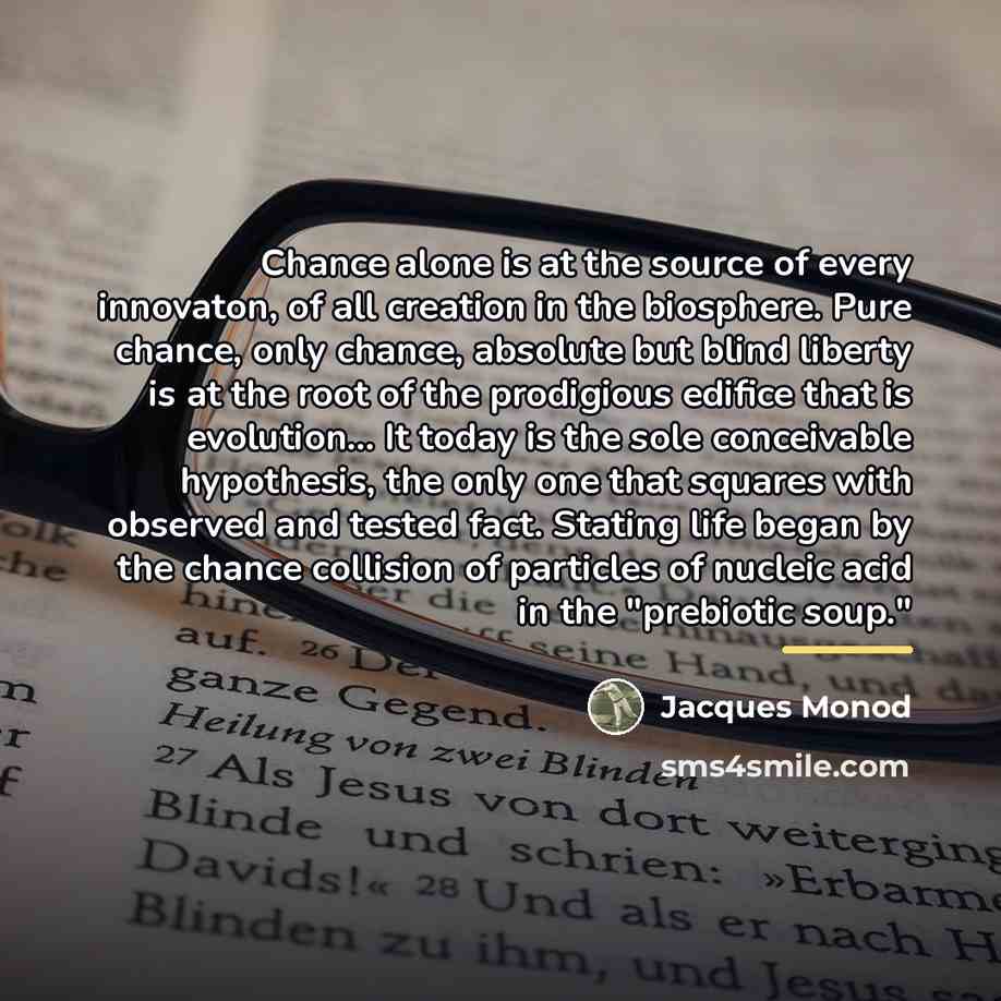 “Chance alone is at the source of every innovaton, of…” quote by Jacques Monod
