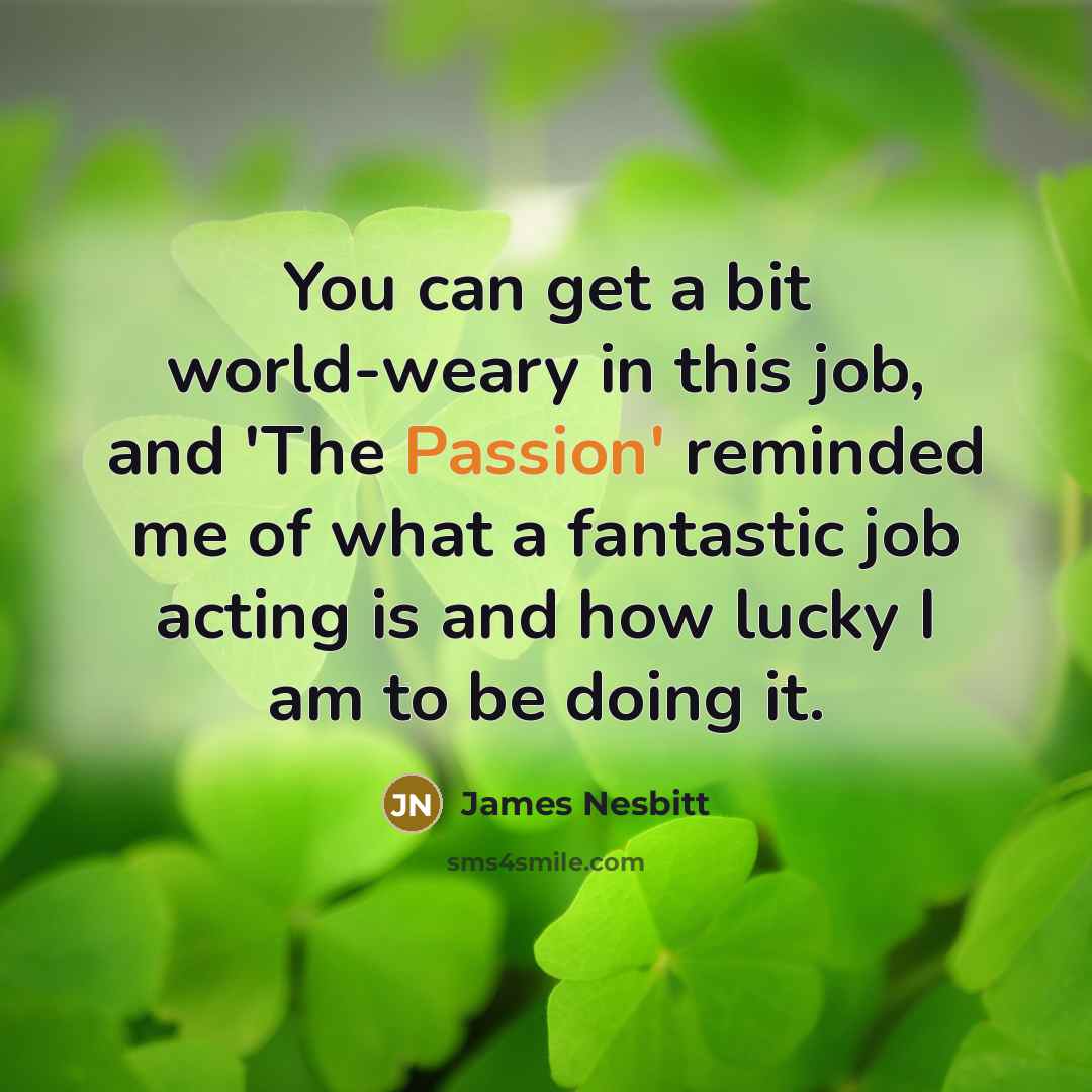 “You can get a bit world-weary in this job, and…” quote by James Nesbitt