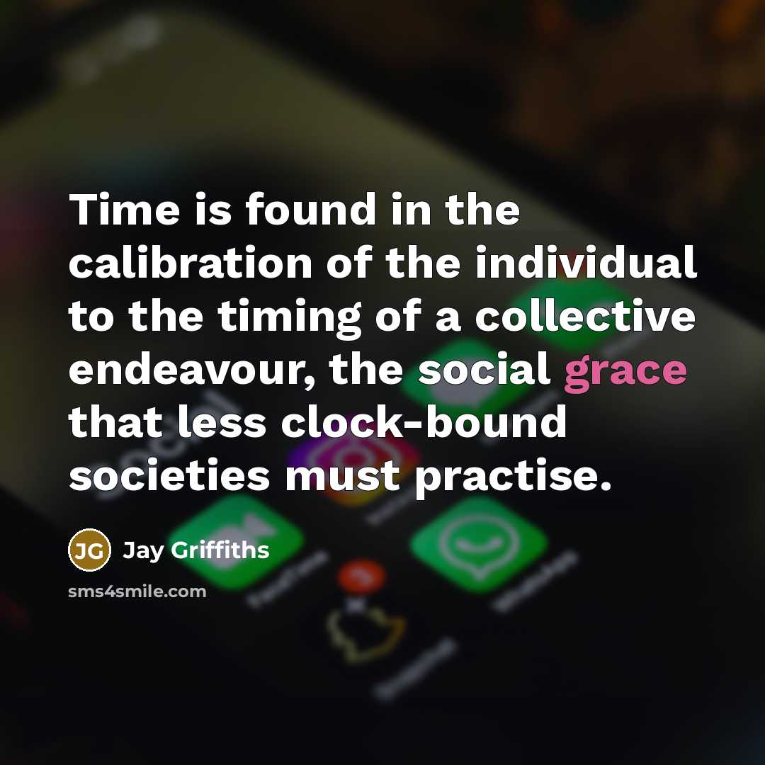 “Time is found in the calibration of the individual to…” quote by Jay Griffiths