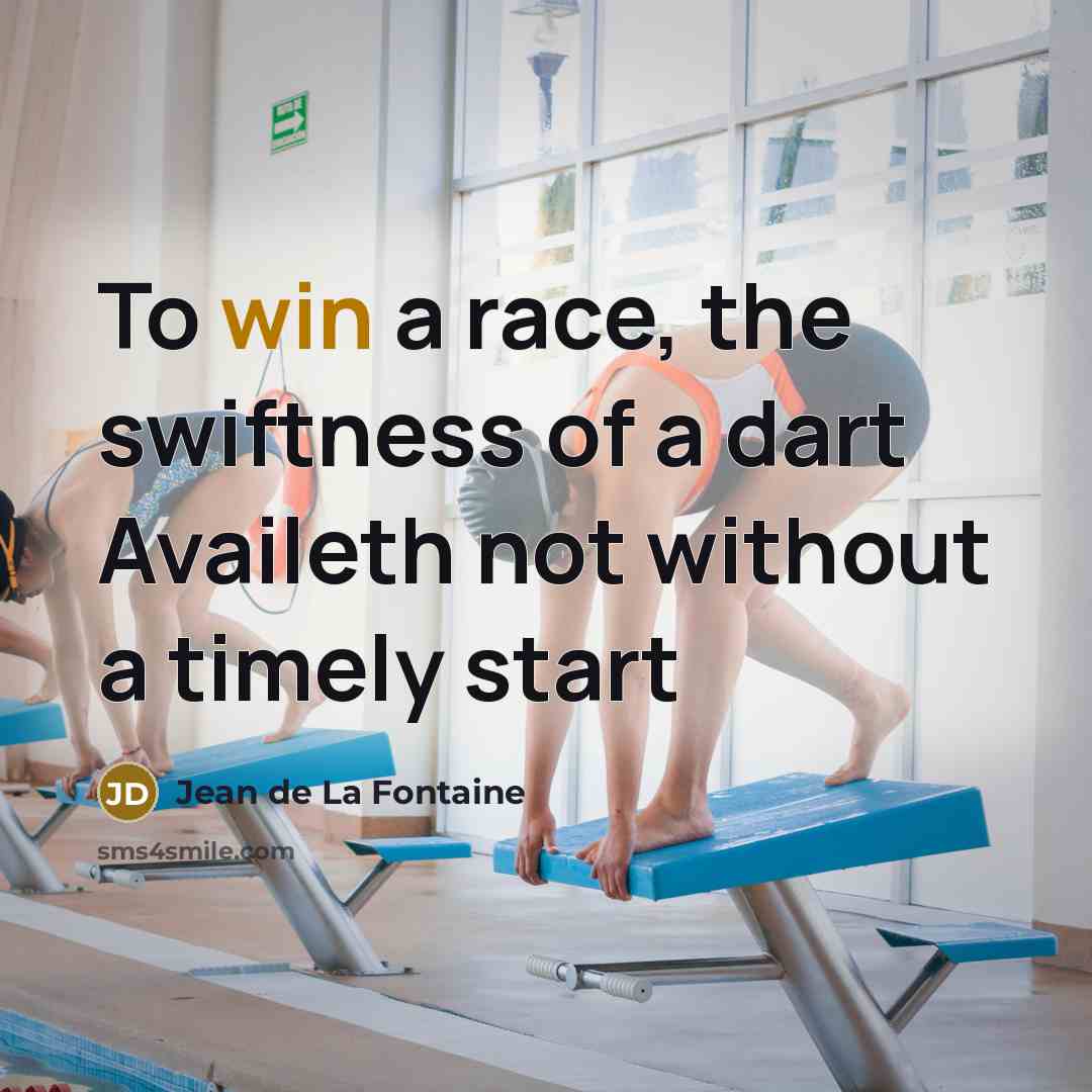 “To win a race, the swiftness of a dart Availeth not without a timely start” quote by Jean de La Fontaine