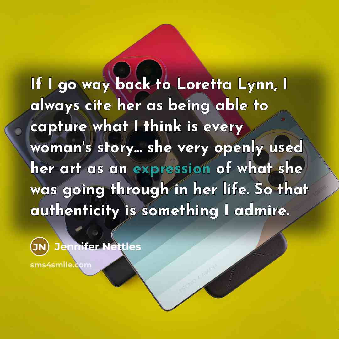 “If I go way back to Loretta Lynn, I always…” quote by Jennifer Nettles