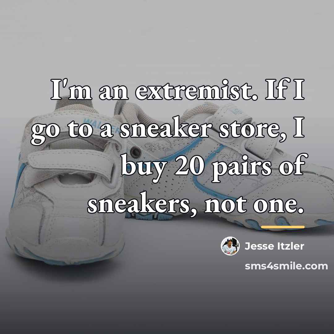 “I'm an extremist. If I go to a sneaker store,…” quote by Jesse Itzler