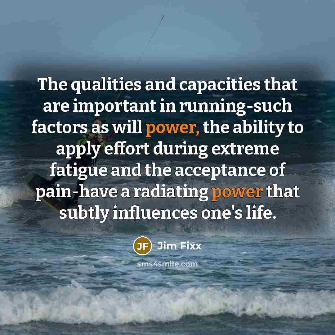 “The qualities and capacities that are important in running-such factors…” quote by Jim Fixx