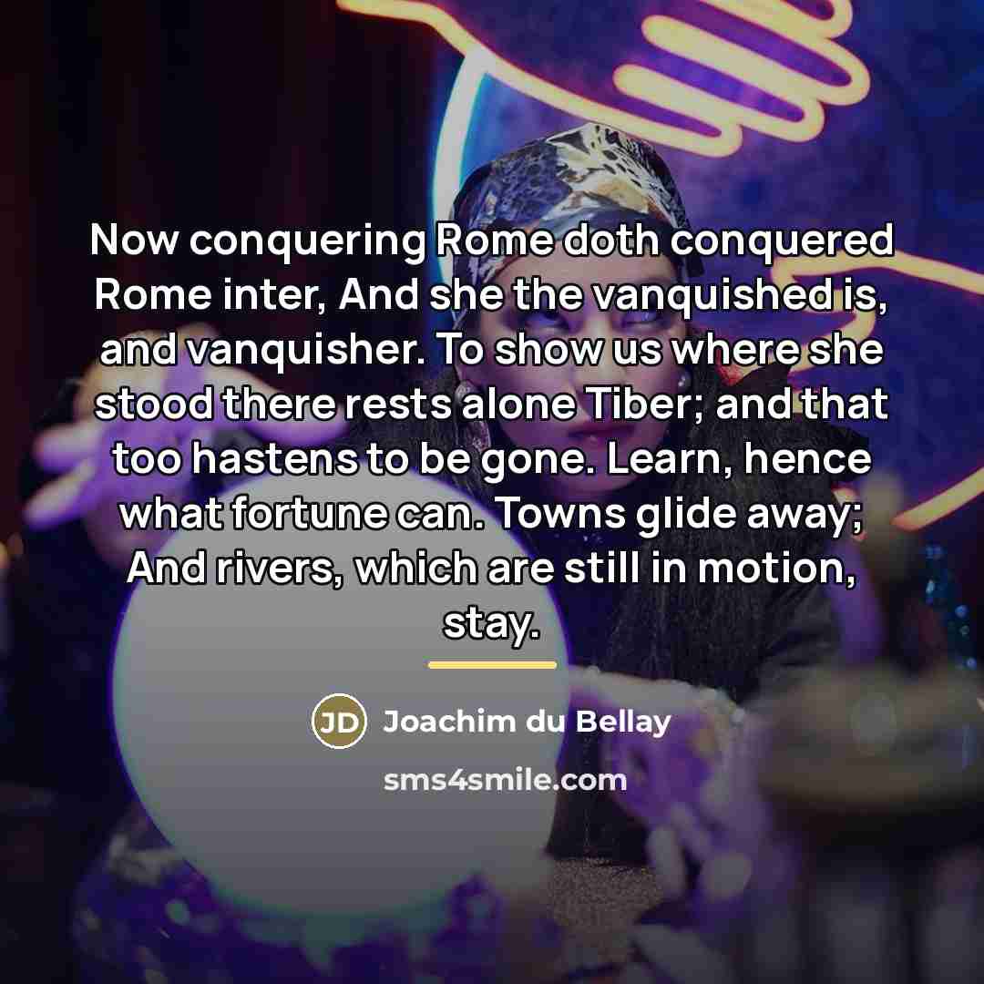 “Now conquering Rome doth conquered Rome inter, And she the…” quote by Joachim du Bellay